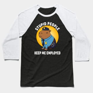 Stupid people keep me employed Capybara Police Costume Baseball T-Shirt